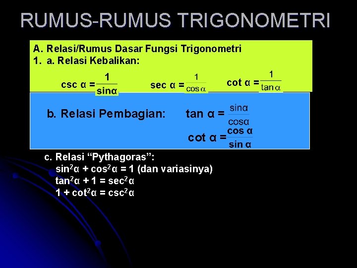 RUMUS-RUMUS TRIGONOMETRI A. Relasi/Rumus Dasar Fungsi Trigonometri 1. a. Relasi Kebalikan: cot α =
