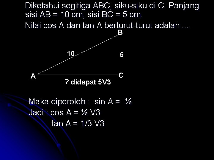 Diketahui segitiga ABC, siku-siku di C. Panjang sisi AB = 10 cm, sisi BC