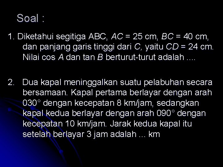 Soal : 1. Diketahui segitiga ABC, AC = 25 cm, BC = 40 cm,