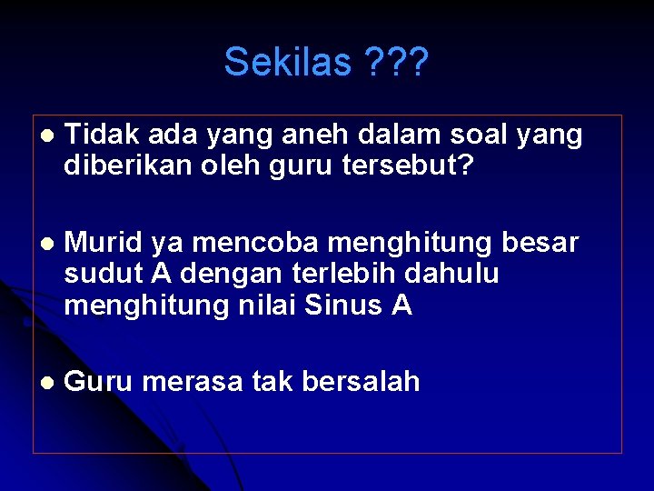 Sekilas ? ? ? l Tidak ada yang aneh dalam soal yang diberikan oleh