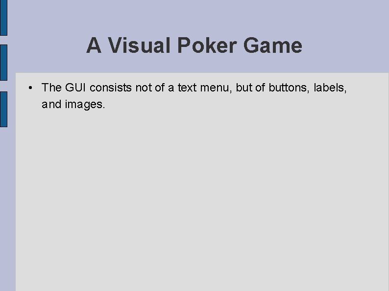 A Visual Poker Game • The GUI consists not of a text menu, but A Visual Poker Game • The GUI consists not of a text menu, but