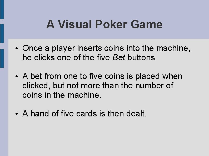 A Visual Poker Game • Once a player inserts coins into the machine, he A Visual Poker Game • Once a player inserts coins into the machine, he