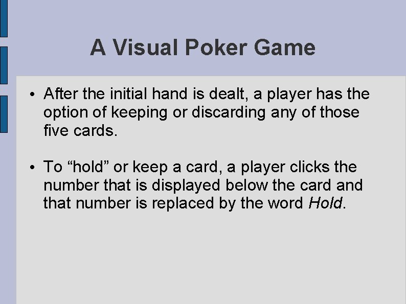 A Visual Poker Game • After the initial hand is dealt, a player has A Visual Poker Game • After the initial hand is dealt, a player has