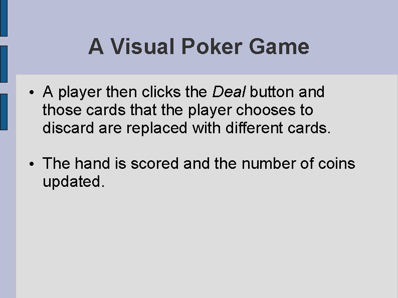 A Visual Poker Game • A player then clicks the Deal button and those A Visual Poker Game • A player then clicks the Deal button and those