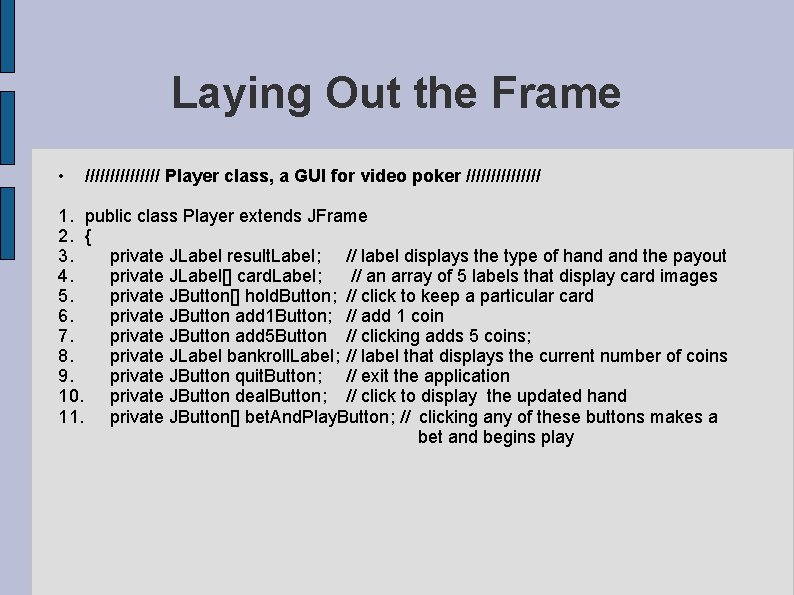 Laying Out the Frame • //////// Player class, a GUI for video poker //////// Laying Out the Frame • //////// Player class, a GUI for video poker ////////