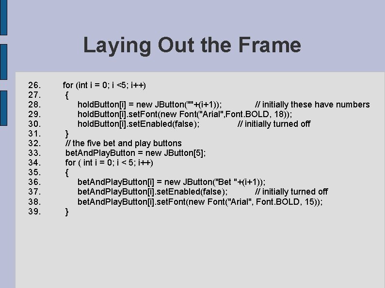 Laying Out the Frame 26. for (int i = 0; i <5; i++) 27. Laying Out the Frame 26. for (int i = 0; i <5; i++) 27.