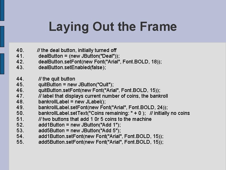 Laying Out the Frame 40. // the deal button, initially turned off 41. deal. Laying Out the Frame 40. // the deal button, initially turned off 41. deal.