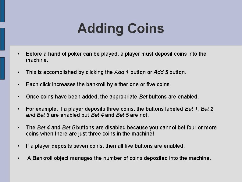 Adding Coins • Before a hand of poker can be played, a player must Adding Coins • Before a hand of poker can be played, a player must