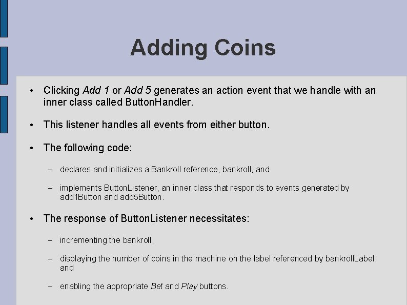 Adding Coins • Clicking Add 1 or Add 5 generates an action event that Adding Coins • Clicking Add 1 or Add 5 generates an action event that