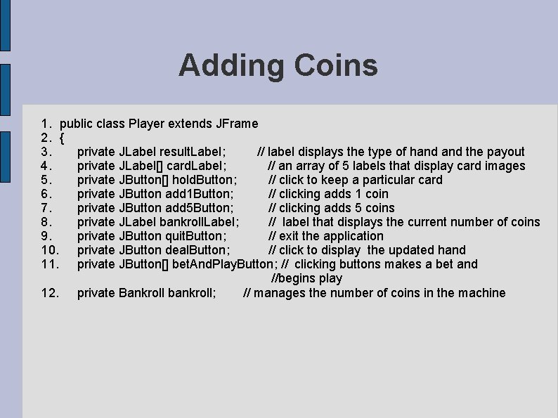 Adding Coins 1. public class Player extends JFrame 2. { 3. private JLabel result. Adding Coins 1. public class Player extends JFrame 2. { 3. private JLabel result.