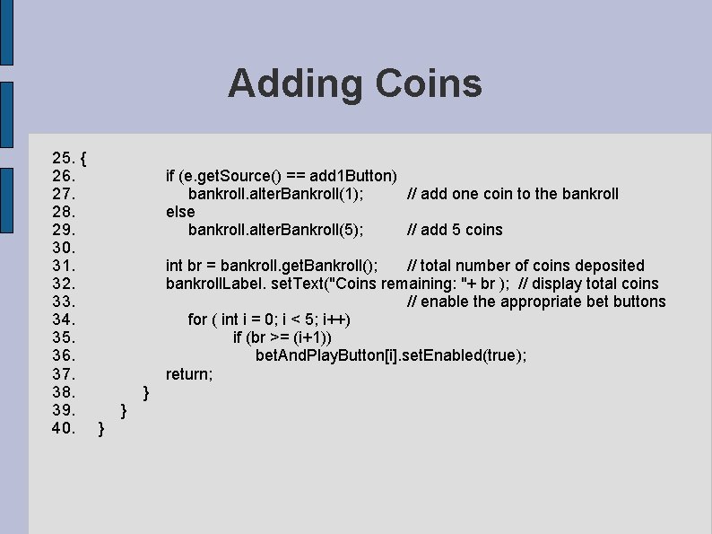 Adding Coins 25. { 26. if (e. get. Source() == add 1 Button) 27. Adding Coins 25. { 26. if (e. get. Source() == add 1 Button) 27.