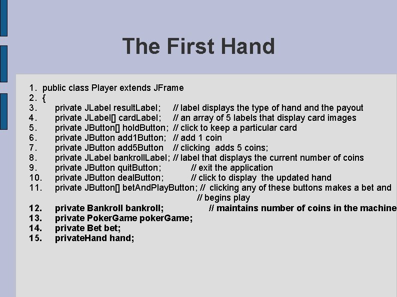 The First Hand 1. public class Player extends JFrame 2. { 3. private JLabel The First Hand 1. public class Player extends JFrame 2. { 3. private JLabel