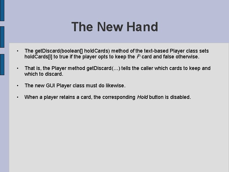 The New Hand • The get. Discard(boolean[] hold. Cards) method of the text-based Player