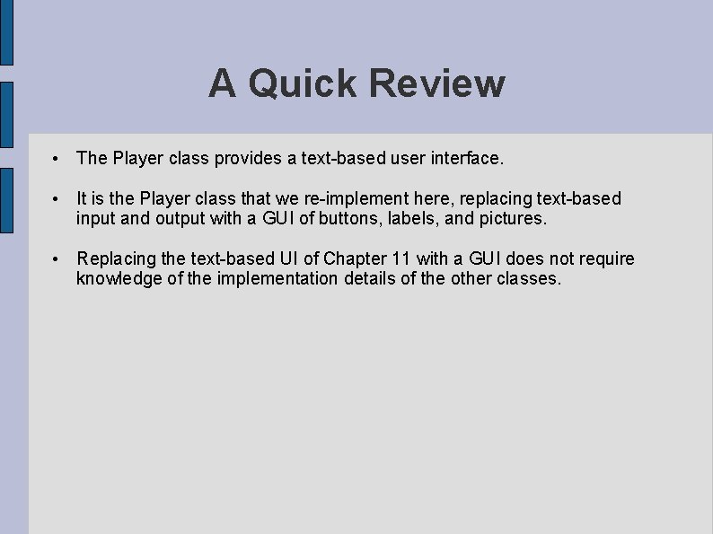 A Quick Review • The Player class provides a text-based user interface. • It A Quick Review • The Player class provides a text-based user interface. • It