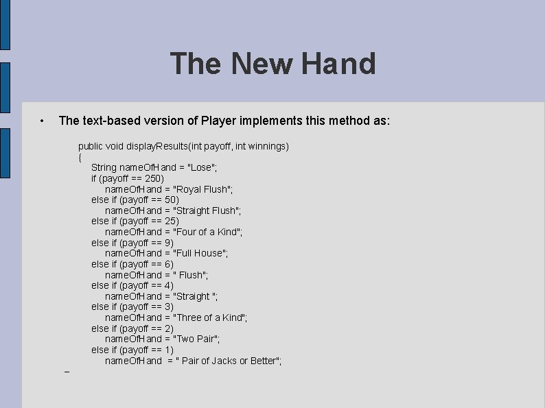 The New Hand • The text-based version of Player implements this method as: public The New Hand • The text-based version of Player implements this method as: public