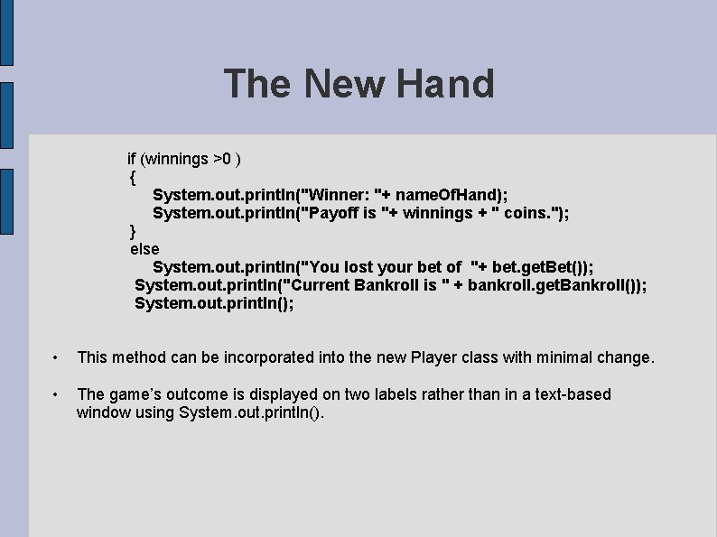 The New Hand if (winnings >0 ) { System. out. println("Winner: "+ name. Of. The New Hand if (winnings >0 ) { System. out. println("Winner: "+ name. Of.