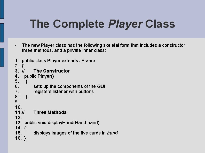 The Complete Player Class • The new Player class has the following skeletal form The Complete Player Class • The new Player class has the following skeletal form