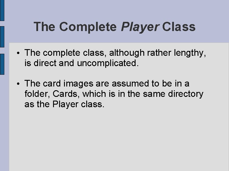 The Complete Player Class • The complete class, although rather lengthy, is direct and The Complete Player Class • The complete class, although rather lengthy, is direct and