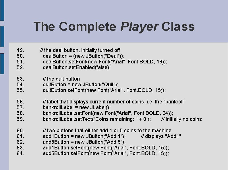 The Complete Player Class 49. 50. 51. 52. // the deal button, initially turned The Complete Player Class 49. 50. 51. 52. // the deal button, initially turned