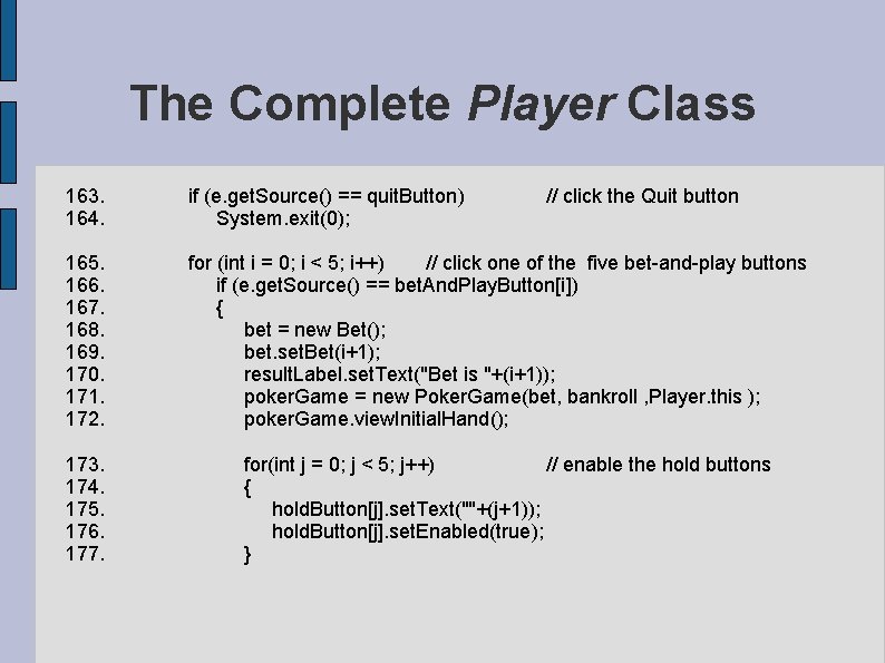 The Complete Player Class 163. if (e. get. Source() == quit. Button) 164. System. The Complete Player Class 163. if (e. get. Source() == quit. Button) 164. System.