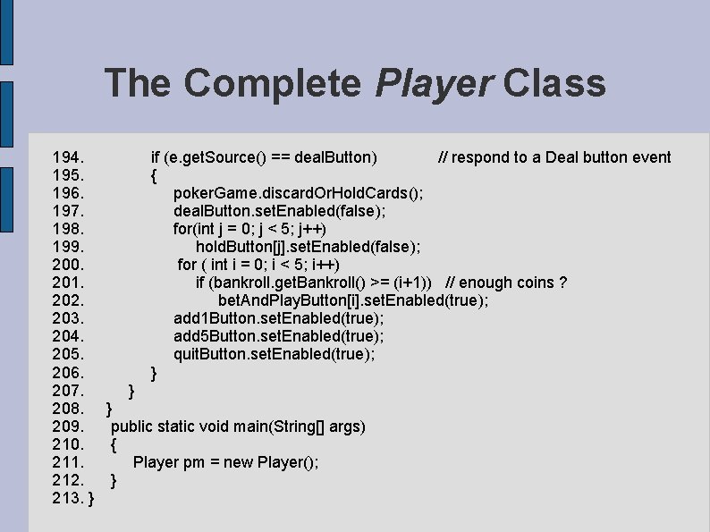 The Complete Player Class 194. if (e. get. Source() == deal. Button) // respond The Complete Player Class 194. if (e. get. Source() == deal. Button) // respond