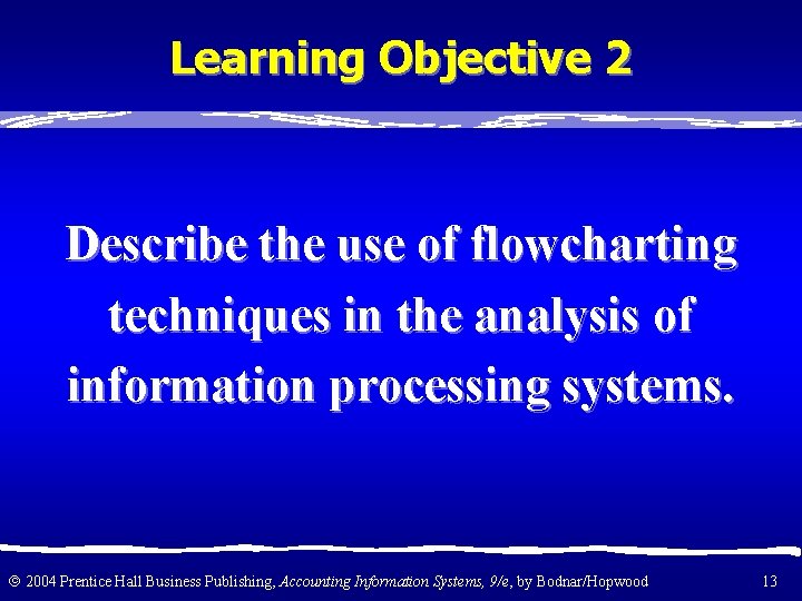 Learning Objective 2 Describe the use of flowcharting techniques in the analysis of information