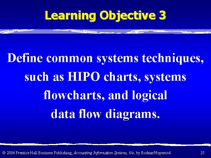 Learning Objective 3 Define common systems techniques, such as HIPO charts, systems flowcharts, and