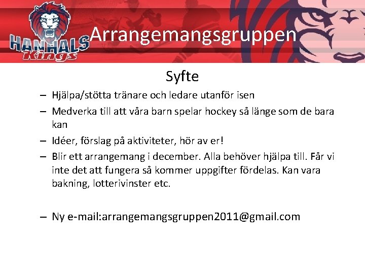 Arrangemangsgruppen Syfte – Hjälpa/stötta tränare och ledare utanför isen – Medverka till att våra