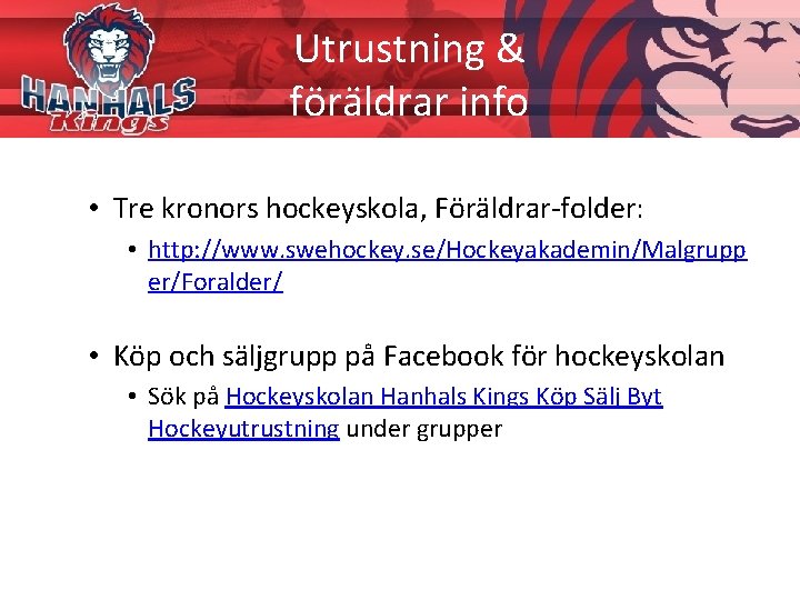 Utrustning & föräldrar info • Tre kronors hockeyskola, Föräldrar-folder: • http: //www. swehockey. se/Hockeyakademin/Malgrupp