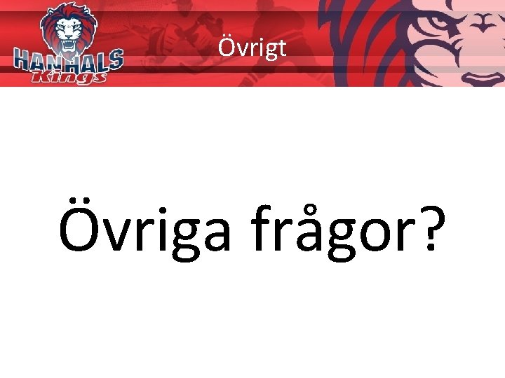 Övrigt Övriga frågor? 