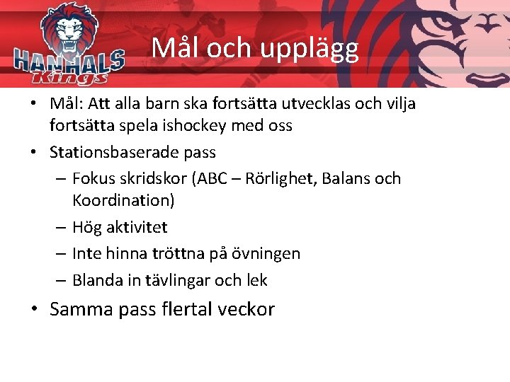 Mål och upplägg • Mål: Att alla barn ska fortsätta utvecklas och vilja fortsätta