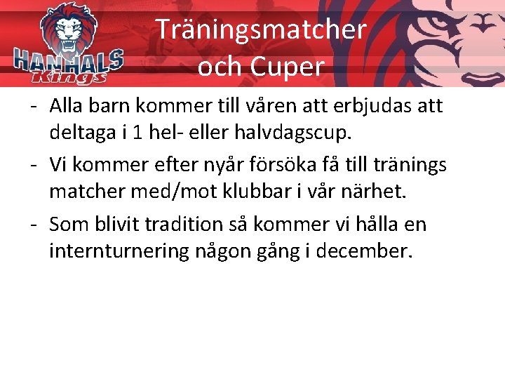 Träningsmatcher och Cuper - Alla barn kommer till våren att erbjudas att deltaga i