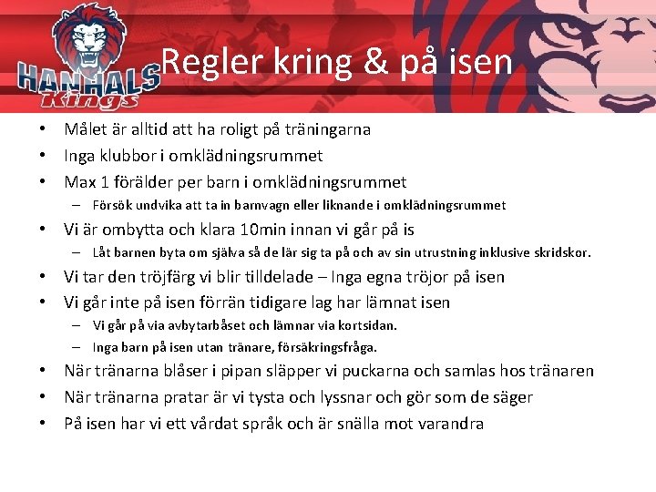 Regler kring & på isen • Målet är alltid att ha roligt på träningarna