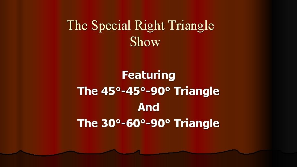 The Special Right Triangle Show Featuring The 45°-90° Triangle And The 30°-60°-90° Triangle 