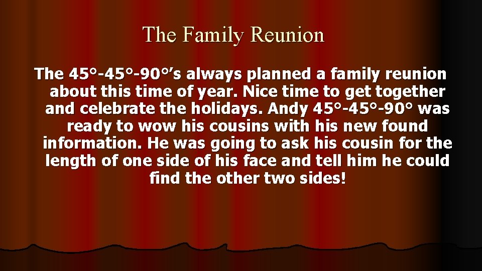 The Family Reunion The 45°-90°’s always planned a family reunion about this time of