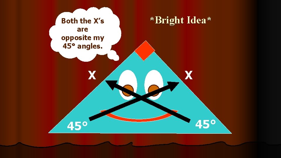 Both the X’s are opposite my 45° angles. X 45° *Bright Idea* X 45°