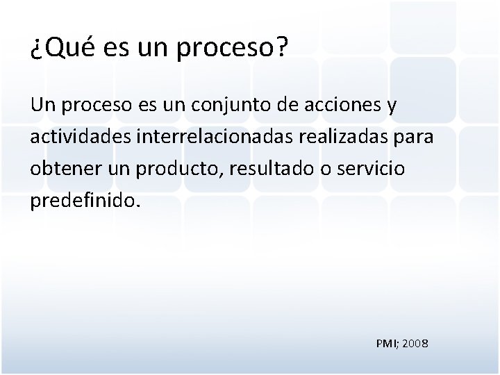 ¿Qué es un proceso? Un proceso es un conjunto de acciones y actividades interrelacionadas