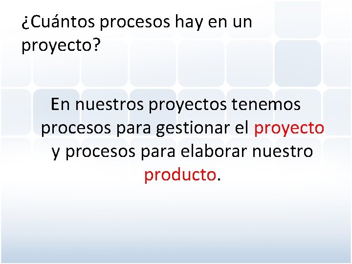 ¿Cuántos procesos hay en un proyecto? En nuestros proyectos tenemos procesos para gestionar el
