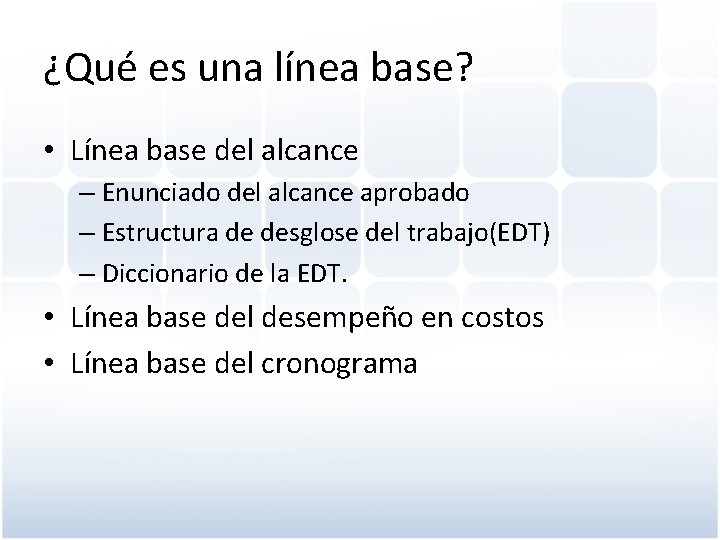 ¿Qué es una línea base? • Línea base del alcance – Enunciado del alcance