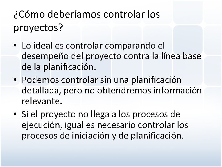 ¿Cómo deberíamos controlar los proyectos? • Lo ideal es controlar comparando el desempeño del
