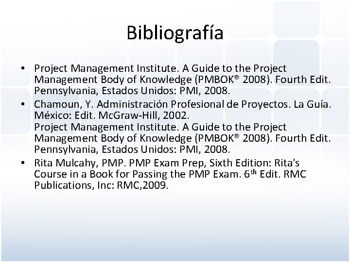 Bibliografía • Project Management Institute. A Guide to the Project Management Body of Knowledge