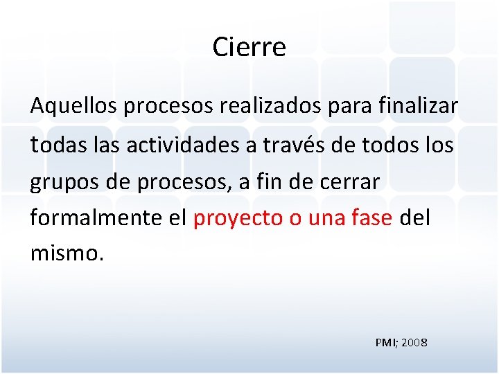 Cierre Aquellos procesos realizados para finalizar todas las actividades a través de todos los