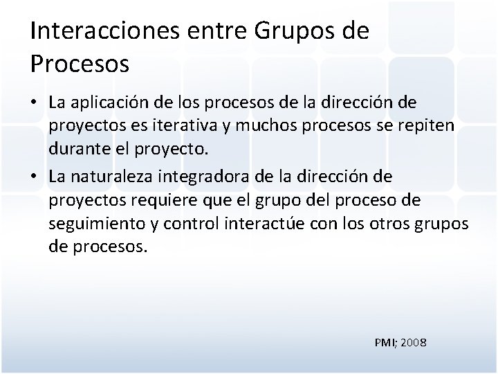 Interacciones entre Grupos de Procesos • La aplicación de los procesos de la dirección