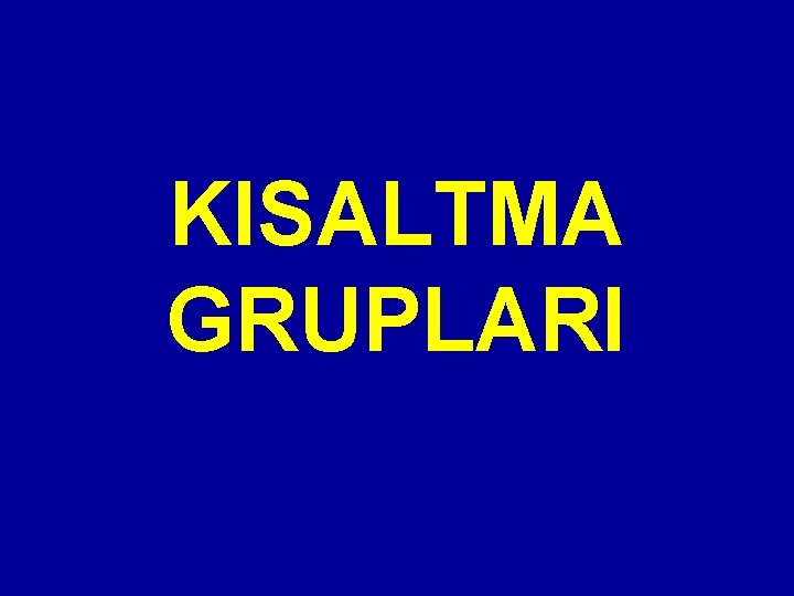 KISALTMA GRUPLARI 