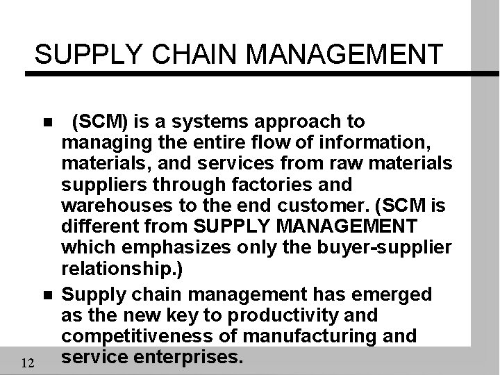 SUPPLY CHAIN MANAGEMENT n n 12 (SCM) is a systems approach to managing the