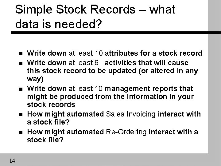 Simple Stock Records – what data is needed? n n n 14 Write down