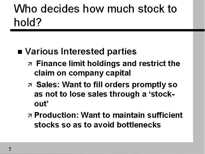 Who decides how much stock to hold? n Various Interested parties ä Finance limit