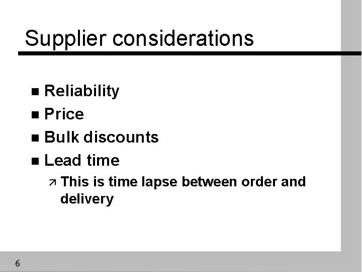 Supplier considerations Reliability n Price n Bulk discounts n Lead time n ä This