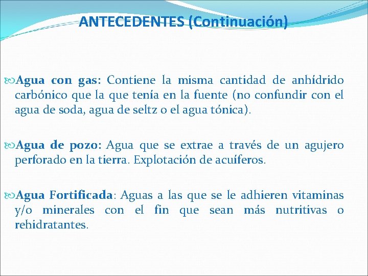 ANTECEDENTES (Continuación) Agua con gas: Contiene la misma cantidad de anhídrido carbónico que la