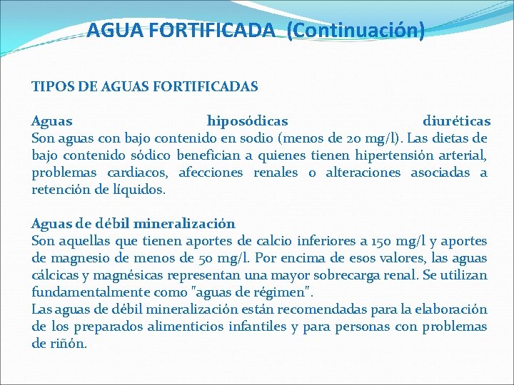 AGUA FORTIFICADA (Continuación) TIPOS DE AGUAS FORTIFICADAS Aguas hiposódicas diuréticas Son aguas con bajo